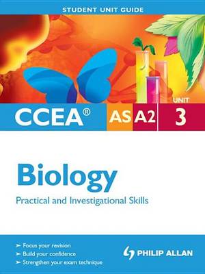 Book cover for CCEA AS/A2 Biology Unit 3: Practical and Investigational Skills Student Unit Guide