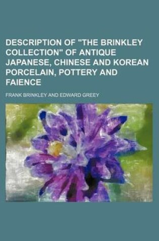 Cover of Description of "The Brinkley Collection" of Antique Japanese, Chinese and Korean Porcelain, Pottery and Faience