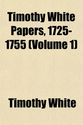 Book cover for Timothy White Papers, 1725-1755 (Volume 1)