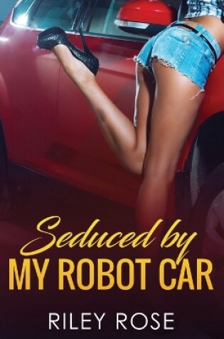 Cover of Seduced by My Robot Car