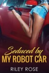 Book cover for Seduced by My Robot Car