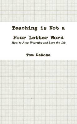 Book cover for Teaching Is Not a Four Letter Word: How to Stop Worrying and Love the Job