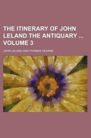 Cover of The Itinerary of John Leland the Antiquary Volume 3