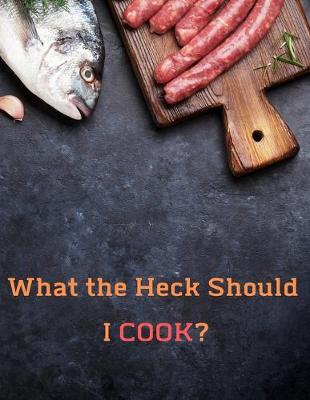 Book cover for What the Heck Should I COOK?