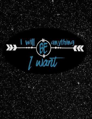 Book cover for I Will Be Anything I Want