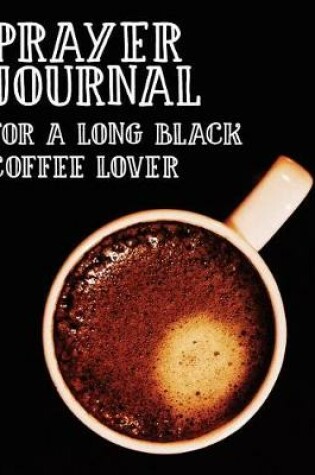 Cover of Prayer Journal for a Long Black Coffee Lover