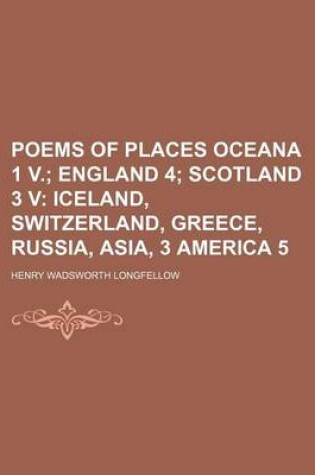 Cover of Poems of Places Oceana 1 V. (Volume 14); England 4 Scotland 3 V Iceland, Switzerland, Greece, Russia, Asia, 3 America 5