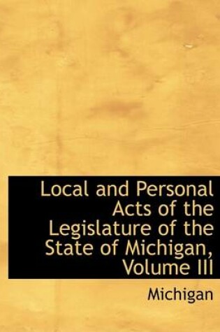 Cover of Local and Personal Acts of the Legislature of the State of Michigan, Volume III