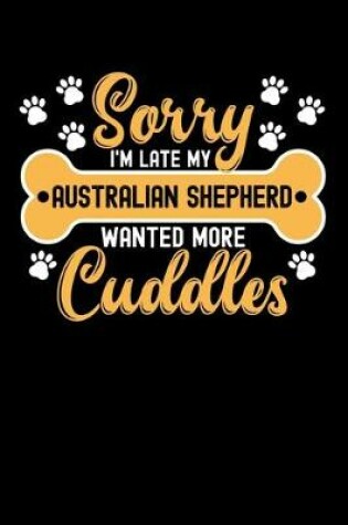 Cover of Sorry I'm Late My Australian shepherd Wanted More Cuddles