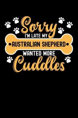 Book cover for Sorry I'm Late My Australian shepherd Wanted More Cuddles