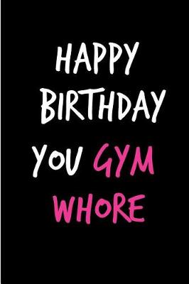 Book cover for Happy Birthday You Gym Whore