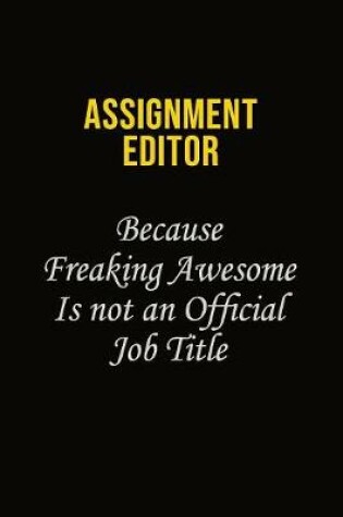 Cover of Assignment Editor Because Freaking Awesome Is Not An Official Job Title