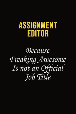 Book cover for Assignment Editor Because Freaking Awesome Is Not An Official Job Title