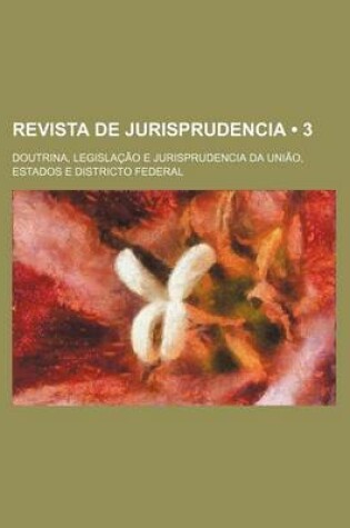 Cover of Revista de Jurisprudencia (3); Doutrina, Legislacao E Jurisprudencia Da Uniao, Estados E Districto Federal