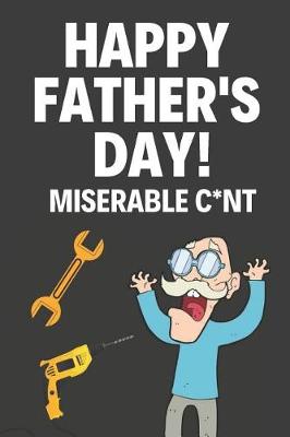 Book cover for Happy Fathers Day! Miserable C*nt!