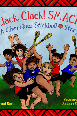 Cover of Clack, Clack! Smack! A Cherokee Stickball Story