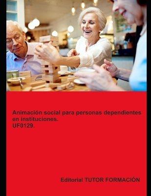 Cover of Animación social para personas dependientes en instituciones. UF0129.