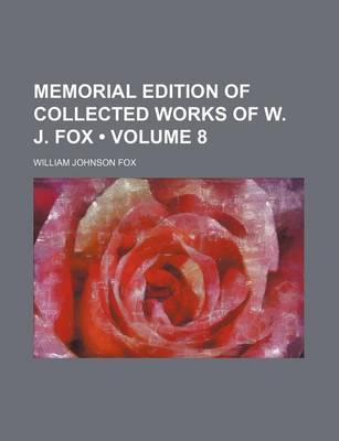 Book cover for Memorial Edition of Collected Works of W. J. Fox (Volume 8)