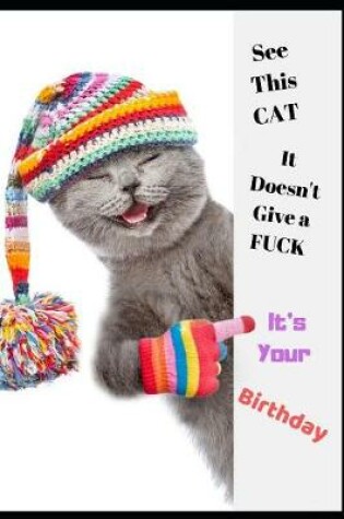 Cover of See This Cat It Doesn't Give a Fuck It's Your Birthday