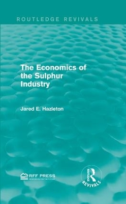 Cover of The Economics of the Sulphur Industry