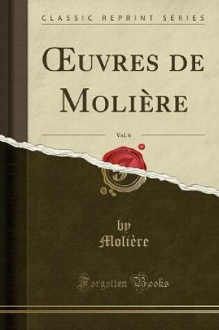 Cover of Oeuvres de Moliere, Vol. 6 (Classic Reprint)