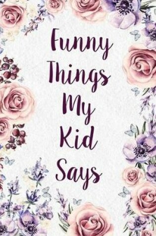 Cover of Funny Things My Kid Says