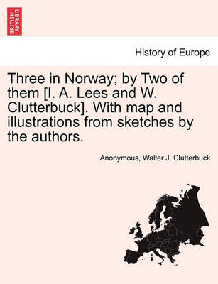 Book cover for Three in Norway; By Two of Them [I. A. Lees and W. Clutterbuck]. with Map and Illustrations from Sketches by the Authors.