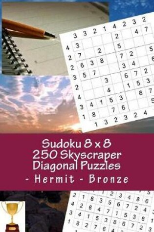 Cover of Sudoku 8 x 8 -250 Skyscraper Diagonal Puzzles - Hermit - Bronze