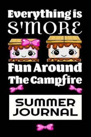 Cover of Everything Is S'more fun Around The Campfire Summer Journal