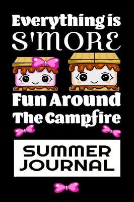 Book cover for Everything Is S'more fun Around The Campfire Summer Journal