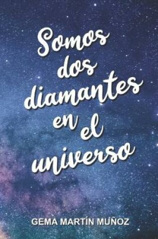 Cover of Somos dos diamantes en el universo