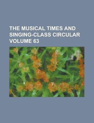 Book cover for The Musical Times and Singing-Class Circular Volume 63