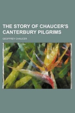 Cover of The Story of Chaucer's Canterbury Pilgrims