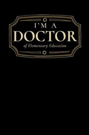 Cover of I'm a Doctor of Elementary Education