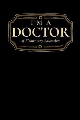 Book cover for I'm a Doctor of Elementary Education