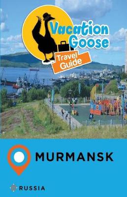 Book cover for Vacation Goose Travel Guide Murmansk Russia