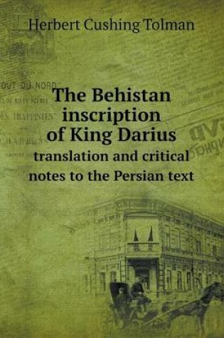 Cover of The Behistan inscription of King Darius translation and critical notes to the Persian text