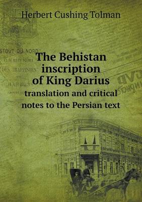 Book cover for The Behistan inscription of King Darius translation and critical notes to the Persian text