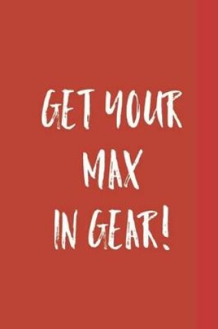 Cover of Get Your Max in Gear!