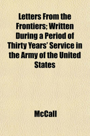 Cover of Letters from the Frontiers; Written During a Period of Thirty Years' Service in the Army of the United States