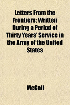 Book cover for Letters from the Frontiers; Written During a Period of Thirty Years' Service in the Army of the United States