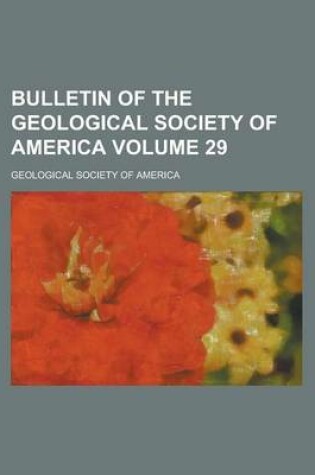 Cover of Bulletin of the Geological Society of America Volume 29