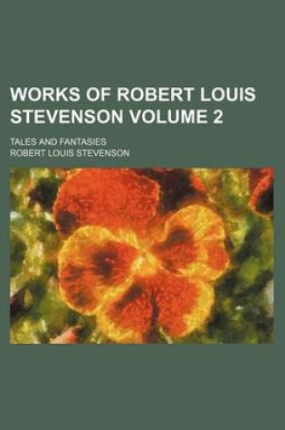 Cover of Works of Robert Louis Stevenson; Tales and Fantasies Volume 2