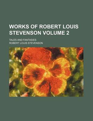 Book cover for Works of Robert Louis Stevenson; Tales and Fantasies Volume 2