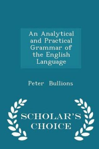 Cover of An Analytical and Practical Grammar of the English Language - Scholar's Choice Edition