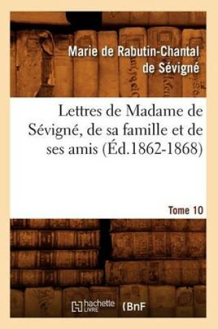 Cover of Lettres de Madame de Sevigne, de Sa Famille Et de Ses Amis. Tome 10 (Ed.1862-1868)