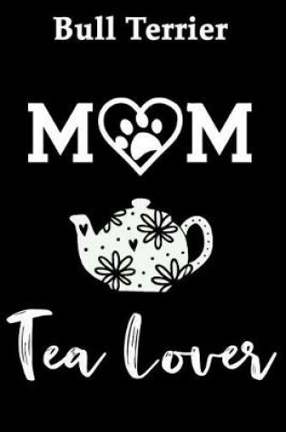 Cover of Bull Terrier Mom Tea Lover