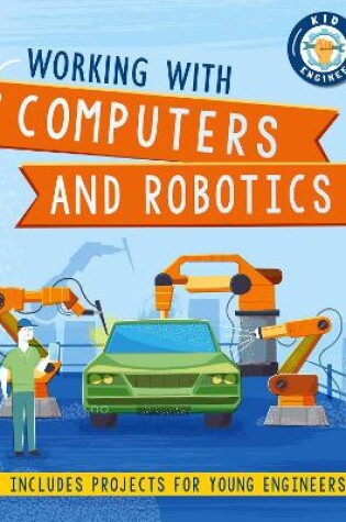 Cover of Kid Engineer: Working with Computers and Robotics