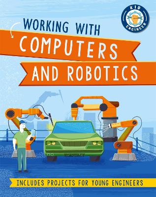 Book cover for Kid Engineer: Working with Computers and Robotics