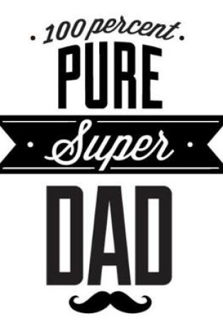 Cover of 100 percent pure supers Dad